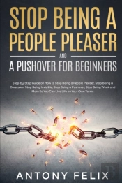 Stop Being A People Pleaser And A Pushover For Beginners