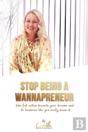 Stop Being A Wannapreneur!