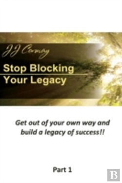 Bertrand.pt - Stop Blocking Your Legacy, Part 1: Get Out Of Your Own Way And Build A Legacy Of Success!
