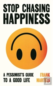 Stop Chasing Happiness