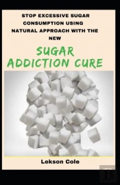 Stop Excessive Sugar Consumption Using Natural Approach With The New Sugar Addiction Cure