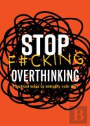 Stop F*Cking Overthinking