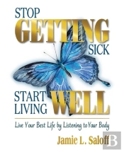 Stop Getting Sick -- Start Living Well