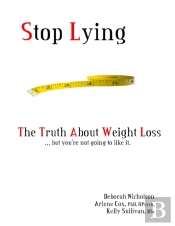 Stop Lying: The Truth About Weight Loss ... But You'Re Not Going To Like It.