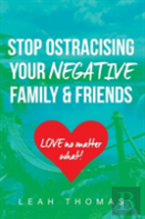 Stop Ostracising Your Negative Family And Friends - Love No Matter What