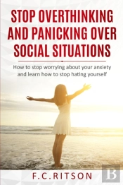Stop Overthinking And Panicking Over Social Situations
