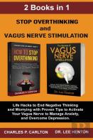 Stop Overthinking And Vagus Nerve Stimulation (2 Books In 1)