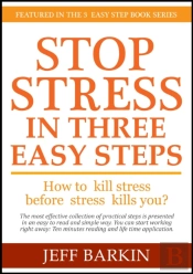 Stop Stress In Three Easy Steps: How To Kill Stress Before Stress Kills You?