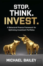Stop. Think. Invest.: A Behavioral Finance Framework For Optimizing Investment Portfolios