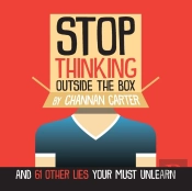 Stop Thinking Outside The Box: And 61 Ot