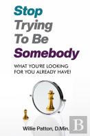 Stop Trying To Be Somebody
