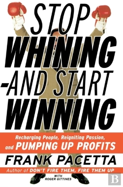 Bertrand.pt - Stop Whining And Start Winning Recharging People, Re-Igniting Passion An D Pumping Up Profits