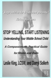 Stop Yelling, Start Listening - Understanding Your Middle School Child