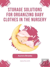 Storage Solutions For Organizing Baby Clothes In The Nursery
