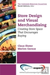 Store Design And Visual Merchandising: Creating Store Space That Encourages Buying