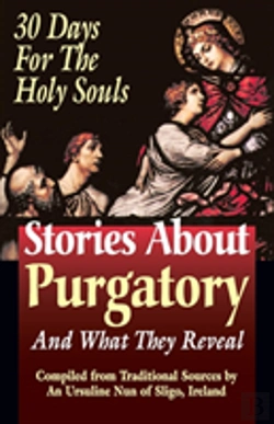 Bertrand.pt - Stories About Purgatory And What They Reveal: 30 Days For The Holy Souls