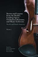 Stories And Lessons From The Worldâ€™S Leading Opera, Orchestra Librarians, And Music Archivists, Volume 1