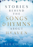 Stories Behind The Songs And Hymns About Heaven