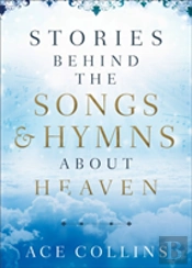 Stories Behind The Songs And Hymns About Heaven