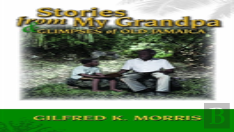 Stories From My Grandpa & Glimpses Of Old Jamaica