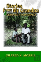 Stories From My Grandpa & Glimpses Of Old Jamaica