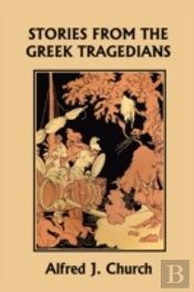 Stories From The Greek Tragedians (Yesterday'S Classics)