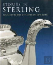 Stories In Sterling: Four Centuries Of Silver In New York /Anglais