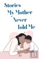 Stories My Mother Never Told Me