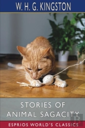 Stories Of Animal Sagacity (Esprios Classics)