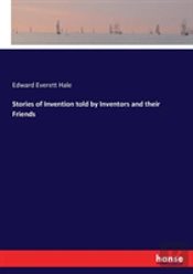 Stories Of Invention Told By Inventors And Their Friends