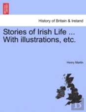 Stories Of Irish Life ... With Illustrat