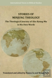 Stories Of Minjung Theology: The Theological Journey Of Ahn Byung-Mu In His Own Words