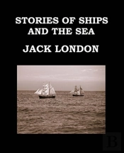Stories Of Ships And The Sea Jack London