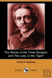 Stories Of The Three Burglars, And The Lady, Or The Tiger? (Dodo Press)