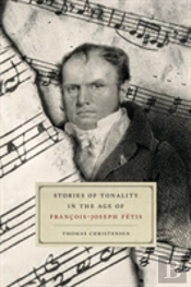 Stories Of Tonality In The Age Of Francois-Joseph Fetis