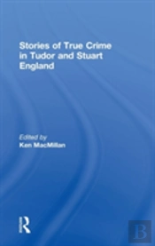 Stories Of True Crime In Tudor And Stuart England