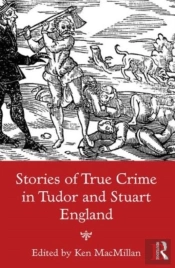 Stories Of True Crime In Tudor And Stuart England
