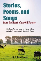 Stories, Poems, And Songs From The Heart Of An Old Farmer