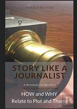Story Like A Journalist - How And Why Relate To Plot And Theme