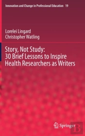 Story, Not Study: 30 Brief Lessons To Inspire Health Researchers As Writers