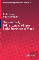 Story, Not Study: 30 Brief Lessons To Inspire Health Researchers As Writers