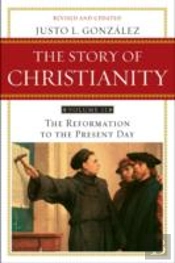 Story Of Christianity Volume 2:The Reformation To The Present Day