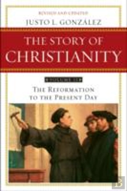 Bertrand.pt - Story Of Christianity Volume 2:The Reformation To The Present Day