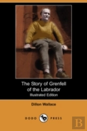 Story Of Grenfell Of The Labrador (Illustrated Edition) (Dodo Press)