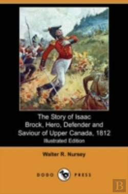 Bertrand.pt - Story Of Isaac Brock, Hero, Defender And Saviour Of Upper Canada, 1812 (Illustrated Edition) (Dodo Press)