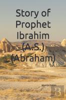 Story Of Prophet Ibrahim (A.S.) (Abraham)