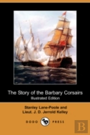 Story Of The Barbary Corsairs (Illustrated Edition) (Dodo Press)