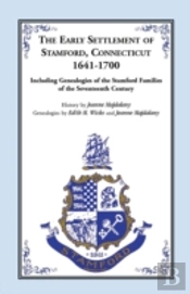 Story Of The Early Settlers Of Stamford, Connecticut, 1641-1700, Including Genealogies Of Principal Families