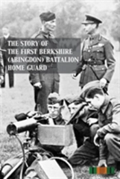 Story Of The First Berkshire (Abingdon) Battalion Home Guard