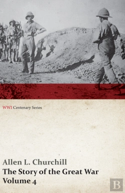 Bertrand.pt - Story Of The Great War, Volume 4 - Champagne, Artois, Grodno Fall Of Nish, Caucasus, Mesopotamia, Development Of Air Strategy A   United States And The War (Wwi Centenary Series)